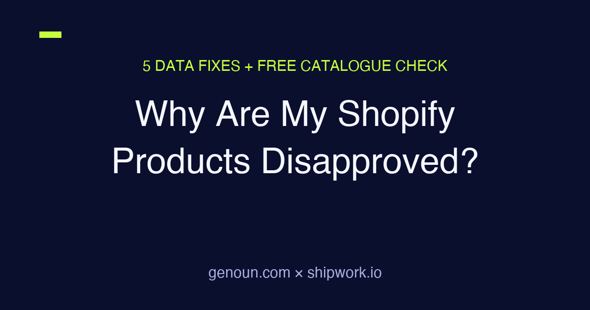 Why Are My Shopify Products Disapproved? 5 Data Fixes + Free Check